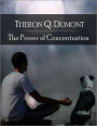 The Power of Concentration: The Secret Edition - Open Your Heart to the Real Power and Magic of Living Faith and Let the Heaven Be in You, Go Deep Inside Yourself and Back, Feel the Crazy and Divine Love and Live for Your Dreams