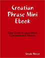 Croatian Phrase Mini Ebook - Easy Guide to Learn Basic Conversational Phrases