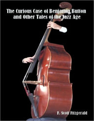 The Curious Case of Benjamin Button and Other Tales of the Jazz Age (Illustrated)