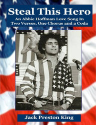 Steal This Hero: An Abbie Hoffman Love Song in Two Verses, One Chorus and a Coda