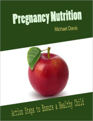 Pregnancy Nutrition: Action Steps to Ensure a Healthy Child