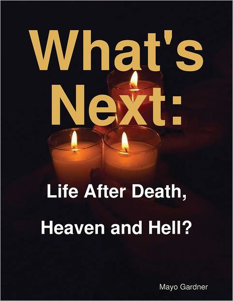 What S Next Life After Death Heaven And Hell By Mayo Gardner Paperback Barnes Noble