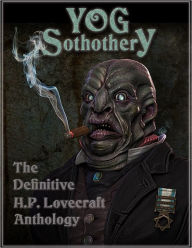 Yog Sothothery - The Definitive H.P. Lovecraft Anthology