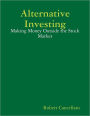 Alternative Investing: Making Money Outside the Stock Market