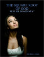 The Square Root of God: Real or Imaginary?