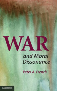 Title: War and Moral Dissonance, Author: Peter A. French