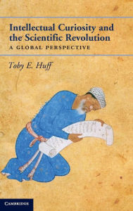 Intellectual Curiosity and the Scientific Revolution: A Global Perspective
