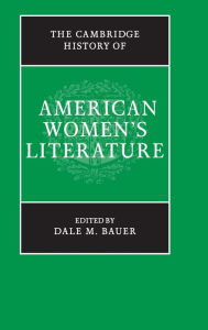 Title: The Cambridge History of American Women's Literature / Edition 1, Author: Dale M. Bauer