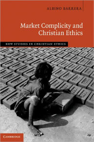 Title: Market Complicity and Christian Ethics, Author: Albino Barrera