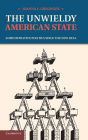 The Unwieldy American State: Administrative Politics Since the New Deal