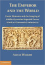 The Emperor and the World: Exotic Elements and the Imaging of Middle Byzantine Imperial Power, Ninth to Thirteenth Centuries C.E.