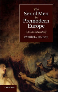 Title: The Sex of Men in Premodern Europe: A Cultural History, Author: Patricia Simons