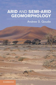 Title: Arid and Semi-Arid Geomorphology, Author: Andrew S. Goudie
