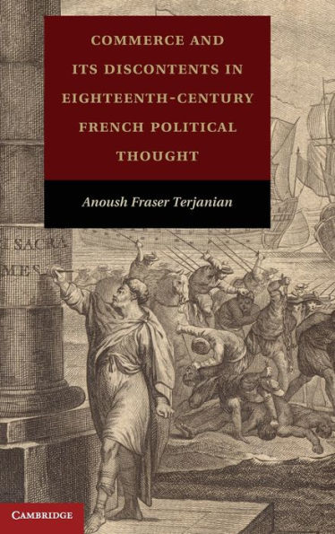 Commerce and Its Discontents in Eighteenth-Century French Political Thought