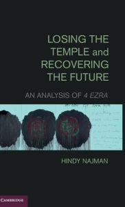 Title: Losing the Temple and Recovering the Future: An Analysis of 4 Ezra, Author: Hindy Najman