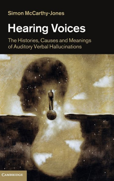 Hearing Voices: The Histories, Causes and Meanings of Auditory Verbal Hallucinations