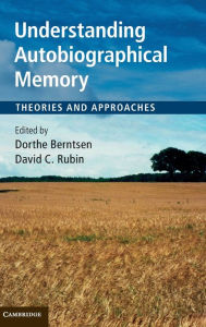 Title: Understanding Autobiographical Memory: Theories and Approaches, Author: Dorthe Berntsen