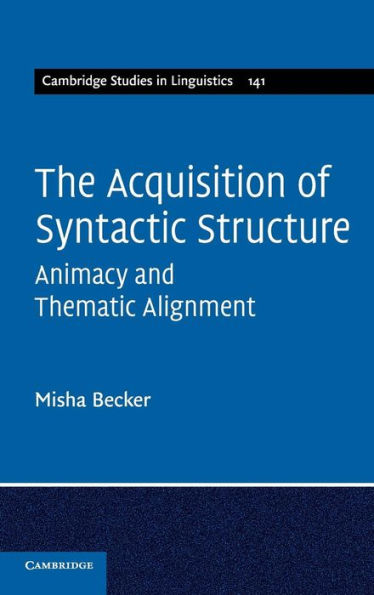 The Acquisition of Syntactic Structure: Animacy and Thematic Alignment