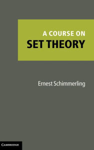 Title: A Course on Set Theory, Author: Ernest Schimmerling