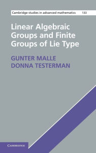 Title: Linear Algebraic Groups and Finite Groups of Lie Type, Author: Gunter Malle