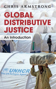 Title: Global Distributive Justice: An Introduction, Author: Chris Armstrong