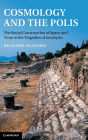 Cosmology and the Polis: The Social Construction of Space and Time in the Tragedies of Aeschylus