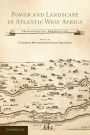 Power and Landscape in Atlantic West Africa: Archaeological Perspectives