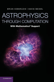 Title: Astrophysics through Computation: With Mathematica® Support, Author: Brian Koberlein