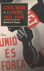 Title: Civil War in Europe, 1905-1949, Author: Stanley G. Payne