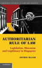 Authoritarian Rule of Law: Legislation, Discourse and Legitimacy in Singapore