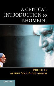 Title: A Critical Introduction to Khomeini, Author: Arshin Adib-Moghaddam