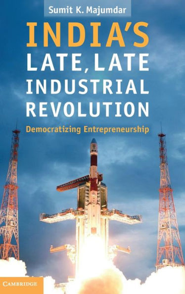 India's Late, Late Industrial Revolution: Democratizing Entrepreneurship