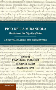 Title: Pico della Mirandola: Oration on the Dignity of Man: A New Translation and Commentary, Author: Pico della Mirandola