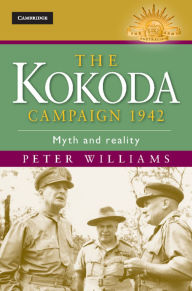 The Kokoda Campaign 1942: Myth and Reality