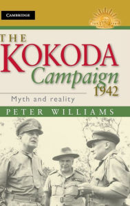 Title: The Kokoda Campaign 1942: Myth and Reality, Author: Peter Williams