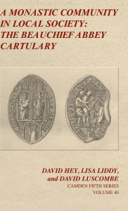 Title: A Monastic Community in Local Society: The Beauchief Abbey Cartulary, Author: David Hey