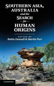 Title: Southern Asia, Australia, and the Search for Human Origins, Author: Robin Dennell