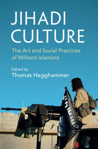 Jihadi Culture: The Art and Social Practices of Militant Islamists