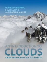 Title: An Introduction to Clouds: From the Microscale to Climate, Author: Ulrike Lohmann