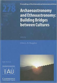 Archaeoastronomy and Ethnoastronomy (IAU S278): Building Bridges Between Cultures