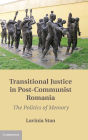 Transitional Justice in Post-Communist Romania: The Politics of Memory