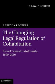 The Changing Legal Regulation of Cohabitation: From Fornicators to Family, 1600?2010