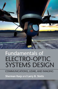 Title: Fundamentals of Electro-Optic Systems Design: Communications, Lidar, and Imaging, Author: Sherman Karp
