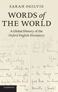 Title: Words of the World: A Global History of the Oxford English Dictionary, Author: Sarah Ogilvie