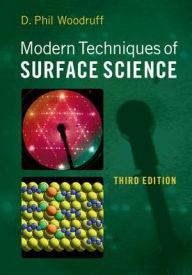 Title: Modern Techniques of Surface Science / Edition 3, Author: D. Phil Woodruff