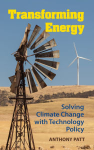 Title: Transforming Energy: Solving Climate Change with Technology Policy, Author: Anthony Patt