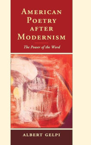 Title: American Poetry after Modernism: The Power of the Word, Author: Albert Gelpi