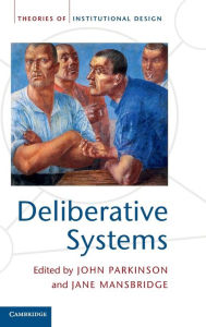 Title: Deliberative Systems: Deliberative Democracy at the Large Scale, Author: John Parkinson