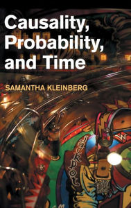 Title: Causality, Probability, and Time, Author: Samantha Kleinberg