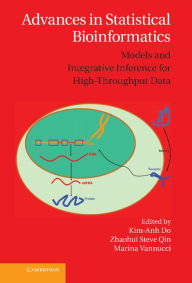 Title: Advances in Statistical Bioinformatics: Models and Integrative Inference for High-Throughput Data, Author: Kim-Anh Do